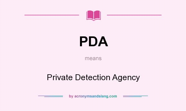 What does PDA mean? It stands for Private Detection Agency