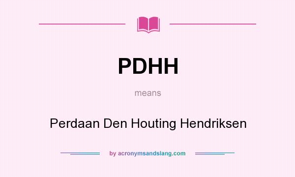 What does PDHH mean? It stands for Perdaan Den Houting Hendriksen
