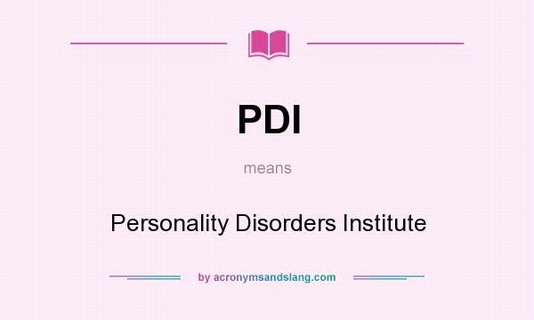 What does PDI mean? It stands for Personality Disorders Institute
