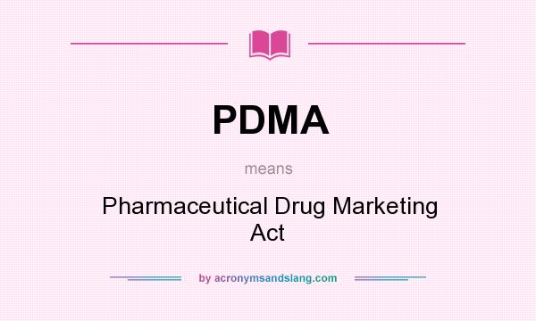 What does PDMA mean? It stands for Pharmaceutical Drug Marketing Act
