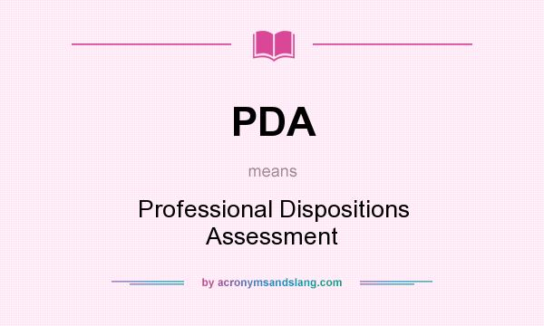 What does PDA mean? It stands for Professional Dispositions Assessment