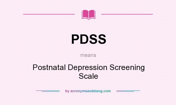 What does PDSS mean? It stands for Postnatal Depression Screening Scale