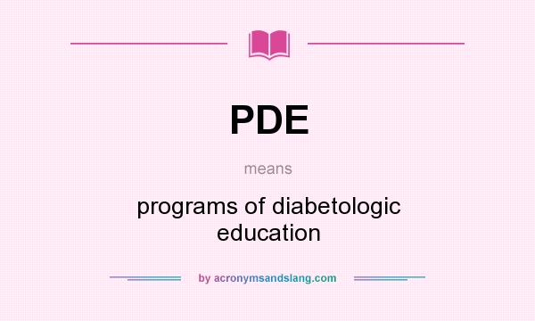 What does PDE mean? It stands for programs of diabetologic education
