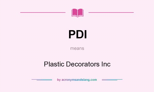 What does PDI mean? It stands for Plastic Decorators Inc