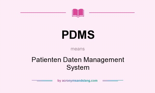 What does PDMS mean? It stands for Patienten Daten Management System
