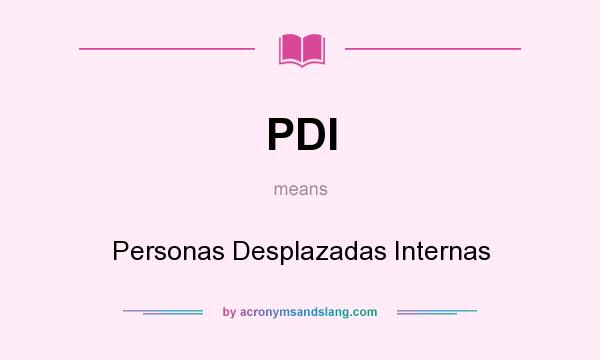 What does PDI mean? It stands for Personas Desplazadas Internas
