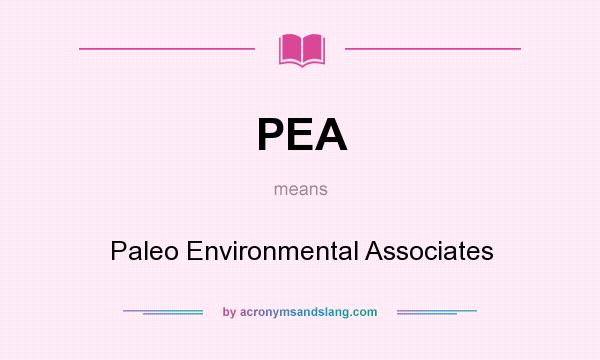 What does PEA mean? It stands for Paleo Environmental Associates
