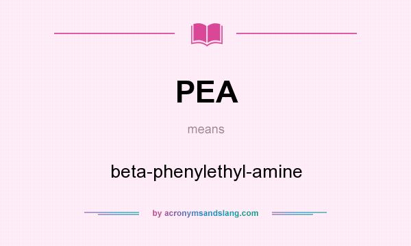 What does PEA mean? It stands for beta-phenylethyl-amine