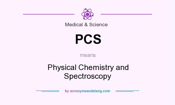 What does PCS mean? It stands for Physical Chemistry and Spectroscopy