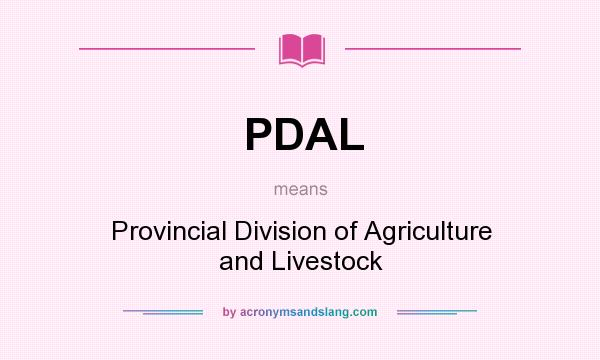 What does PDAL mean? It stands for Provincial Division of Agriculture and Livestock