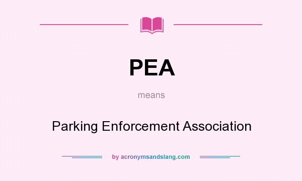 What does PEA mean? It stands for Parking Enforcement Association
