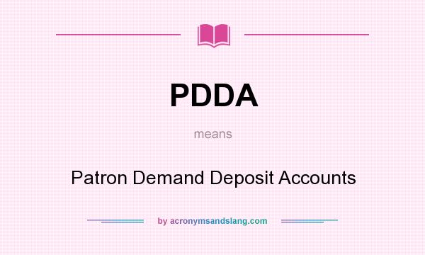 What does PDDA mean? It stands for Patron Demand Deposit Accounts