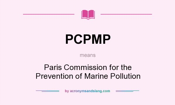 What does PCPMP mean? It stands for Paris Commission for the Prevention of Marine Pollution