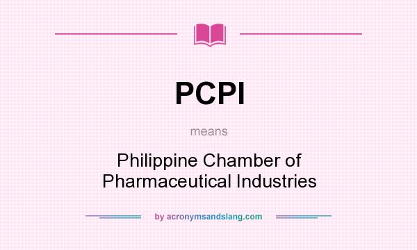 What does PCPI mean? It stands for Philippine Chamber of Pharmaceutical Industries
