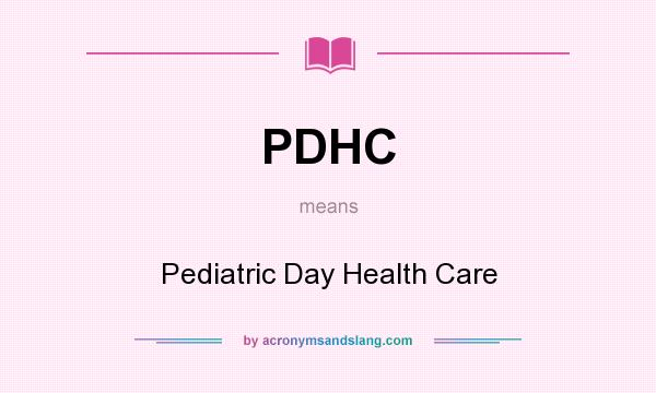 What does PDHC mean? It stands for Pediatric Day Health Care