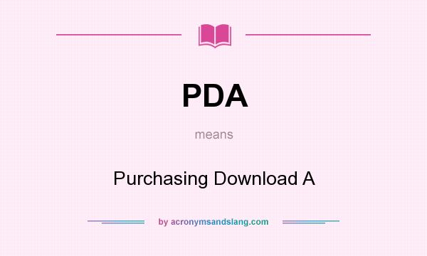 What does PDA mean? It stands for Purchasing Download A