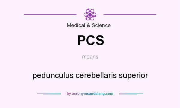 What does PCS mean? It stands for pedunculus cerebellaris superior