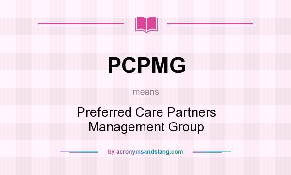 What does PCPMG mean? It stands for Preferred Care Partners Management Group