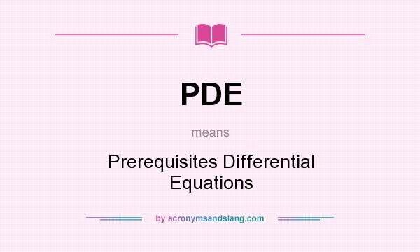 What does PDE mean? It stands for Prerequisites Differential Equations