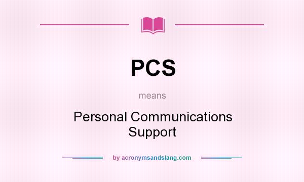 What does PCS mean? It stands for Personal Communications Support