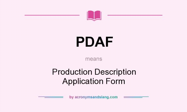 What does PDAF mean? It stands for Production Description Application Form