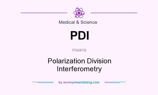 What does PDI mean? It stands for Polarization Division Interferometry