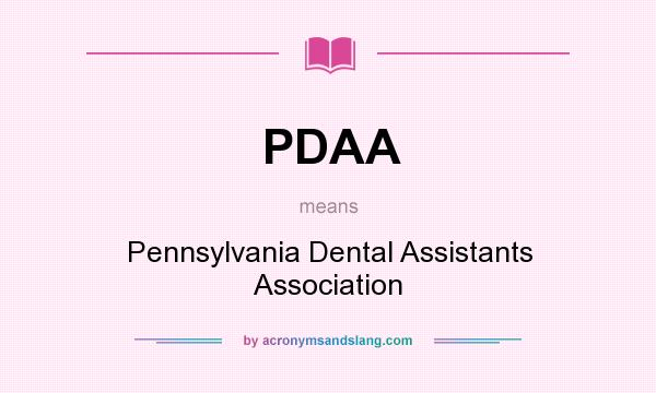 What does PDAA mean? It stands for Pennsylvania Dental Assistants Association