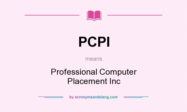 What does PCPI mean? It stands for Professional Computer Placement Inc
