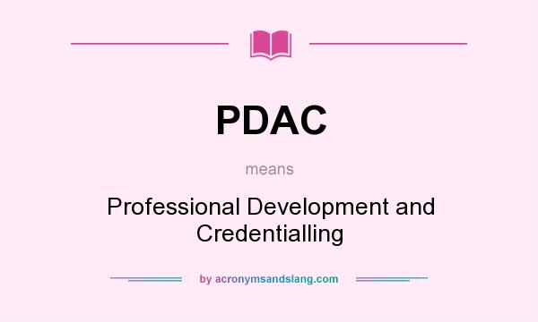 What does PDAC mean? It stands for Professional Development and Credentialling