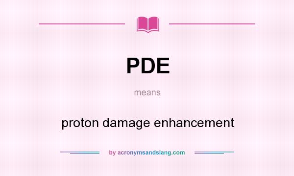 What does PDE mean? It stands for proton damage enhancement
