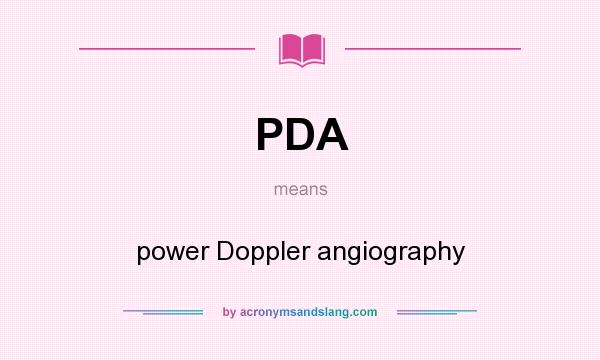 What does PDA mean? It stands for power Doppler angiography
