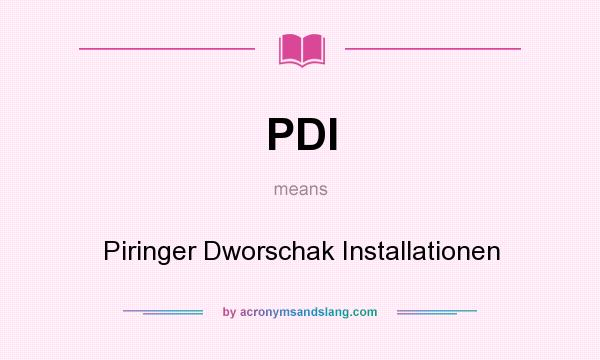 What does PDI mean? It stands for Piringer Dworschak Installationen