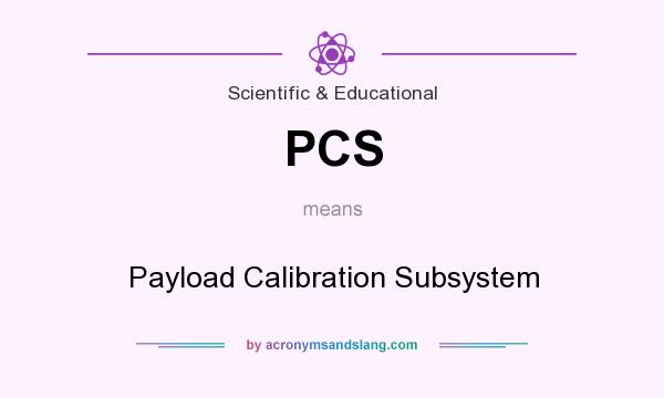 What does PCS mean? It stands for Payload Calibration Subsystem