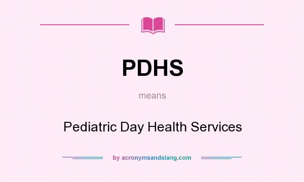 What does PDHS mean? It stands for Pediatric Day Health Services