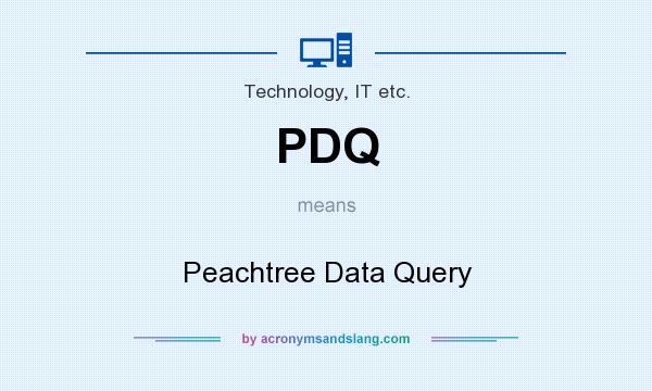 What does PDQ mean? It stands for Peachtree Data Query