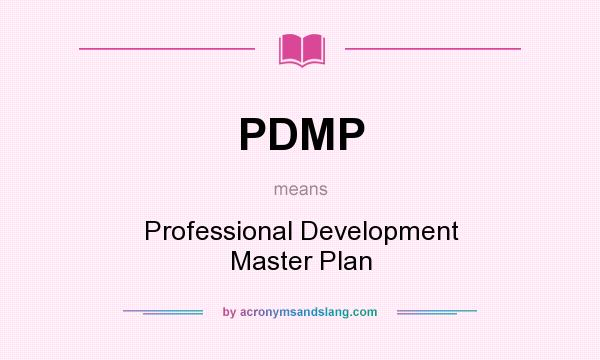 What does PDMP mean? It stands for Professional Development Master Plan