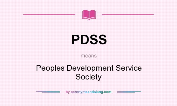 What does PDSS mean? It stands for Peoples Development Service Society