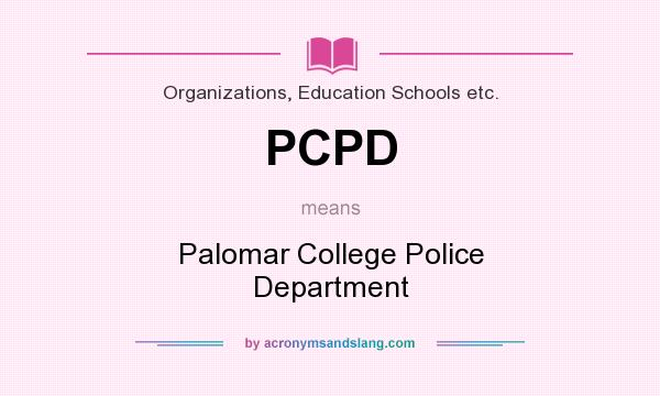 What does PCPD mean? It stands for Palomar College Police Department