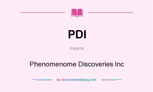 What does PDI mean? It stands for Phenomenome Discoveries Inc