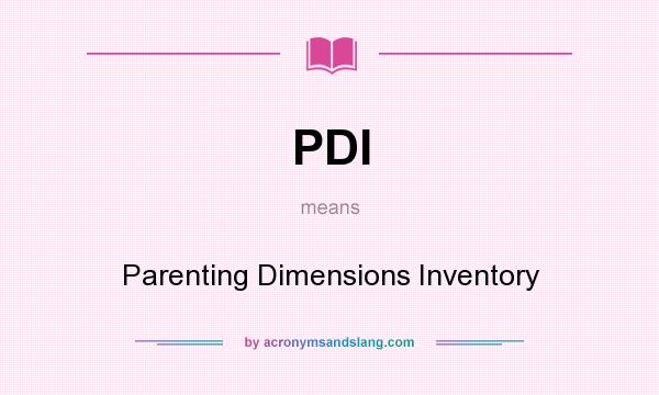 What does PDI mean? It stands for Parenting Dimensions Inventory