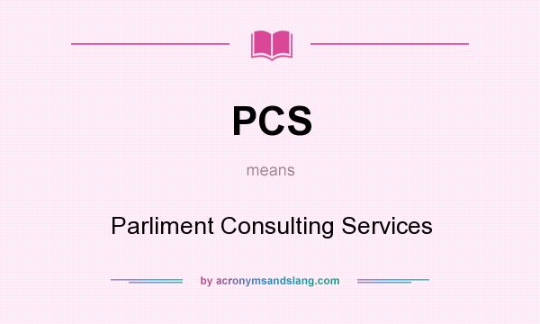 What does PCS mean? It stands for Parliment Consulting Services