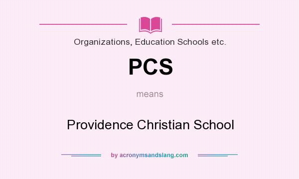 What does PCS mean? It stands for Providence Christian School