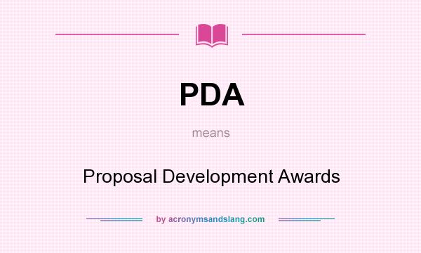 What does PDA mean? It stands for Proposal Development Awards