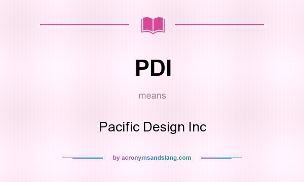 What does PDI mean? It stands for Pacific Design Inc
