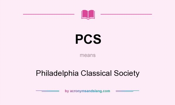 What does PCS mean? It stands for Philadelphia Classical Society