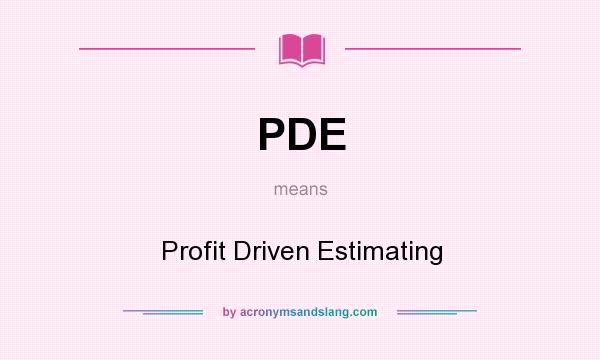 What does PDE mean? It stands for Profit Driven Estimating