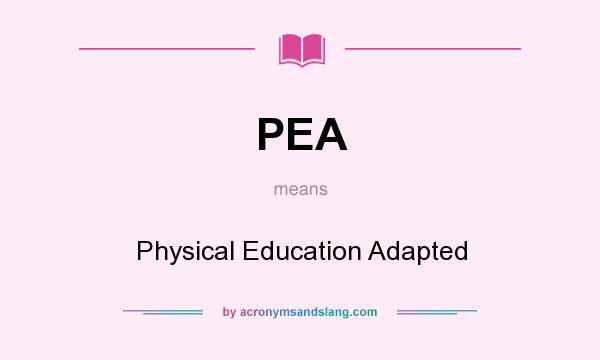 What does PEA mean? It stands for Physical Education Adapted