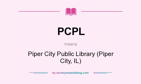 What does PCPL mean? It stands for Piper City Public Library (Piper City, IL)