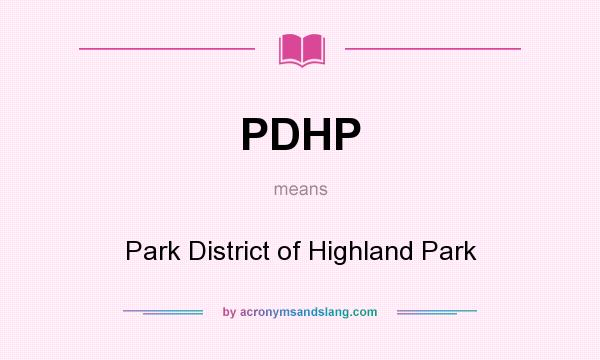 What does PDHP mean? It stands for Park District of Highland Park