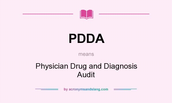 What does PDDA mean? It stands for Physician Drug and Diagnosis Audit